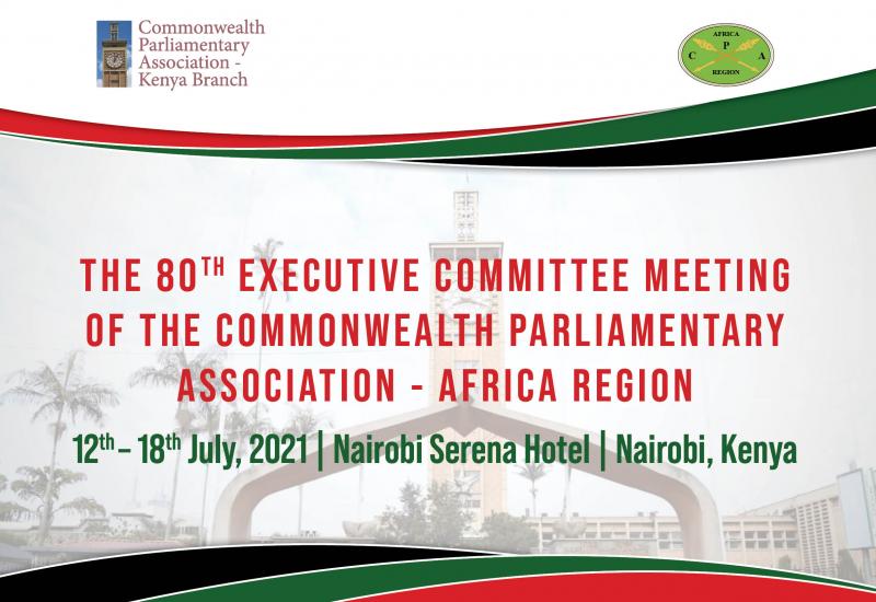The 80th Commonwealth Parliamentary Association (CPA) Executive Meeting Convenes in Nairobi from 12th – 18th July, 2021